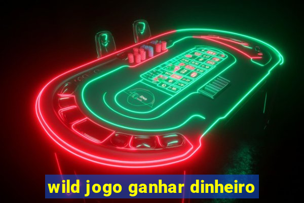 wild jogo ganhar dinheiro